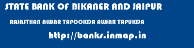 STATE BANK OF BIKANER AND JAIPUR  RAJASTHAN ALWAR TAPOOKDA ALWAR TAPUKDA  banks information 
